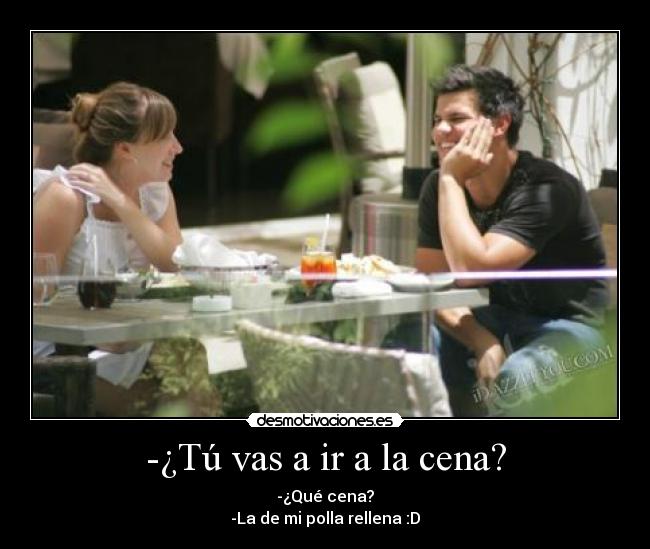 -¿Tú vas a ir a la cena? - 
