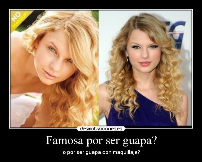 Famosa por ser guapa? - o por ser guapa con maquillaje?