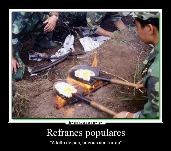 Refranes populares - A falta de pan, buenas son tortas