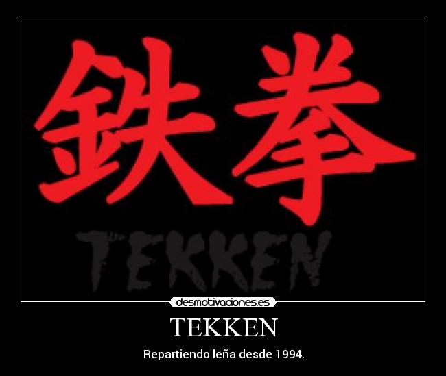 TEKKEN - Repartiendo leña desde 1994.