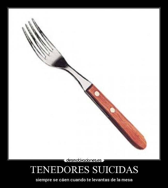 TENEDORES SUICIDAS - siempre se cáen cuando te levantas de la mesa