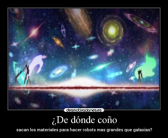 ¿De dónde coño - sacan los materiales para hacer robots mas grandes que galaxias?