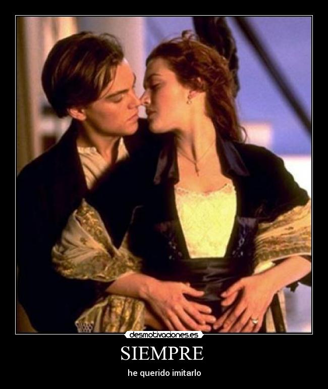 SIEMPRE - he querido imitarlo