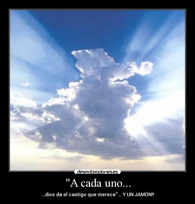 A cada uno... - ...dios da el castigo que merece... Y UN JAMÓN!!