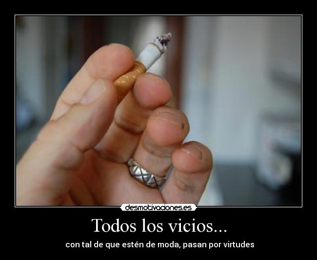 Todos los vicios... -