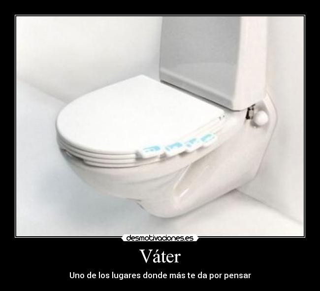 Váter - Uno de los lugares donde más te da por pensar