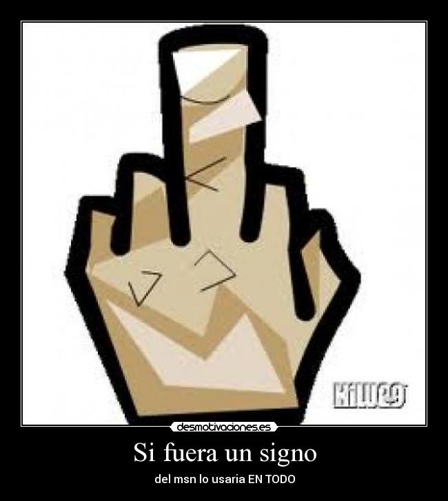 Si fuera un signo - del msn lo usaria EN TODO