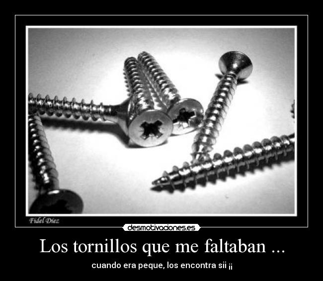 Los tornillos que me faltaban ... - cuando era peque, los encontra sii ¡¡
