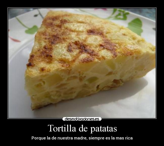 Tortilla de patatas - Porque la de nuestra madre, siempre es la mas rica