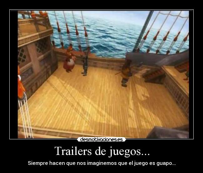 Trailers de juegos... - Siempre hacen que nos imaginemos que el juego es guapo...