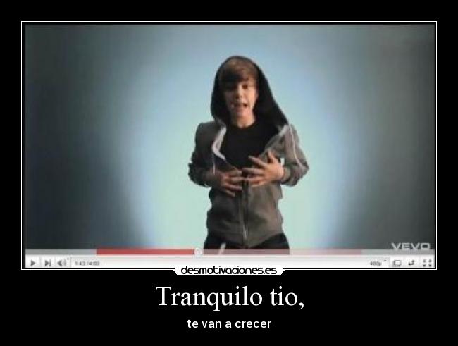 Tranquilo tio, - te van a crecer