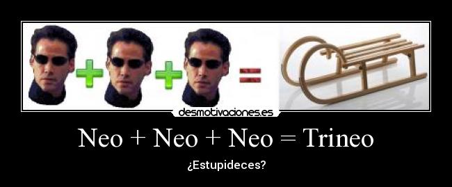 carteles neo trineo matrix morfeo estupidez estupideces suma desmotivaciones