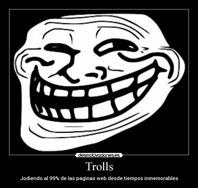 Trolls - Jodiendo al 99% de las paginas web desde tiempos inmemorables