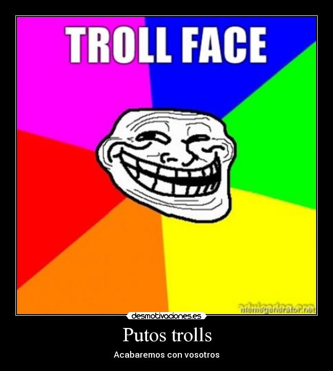 Putos trolls - Acabaremos con vosotros