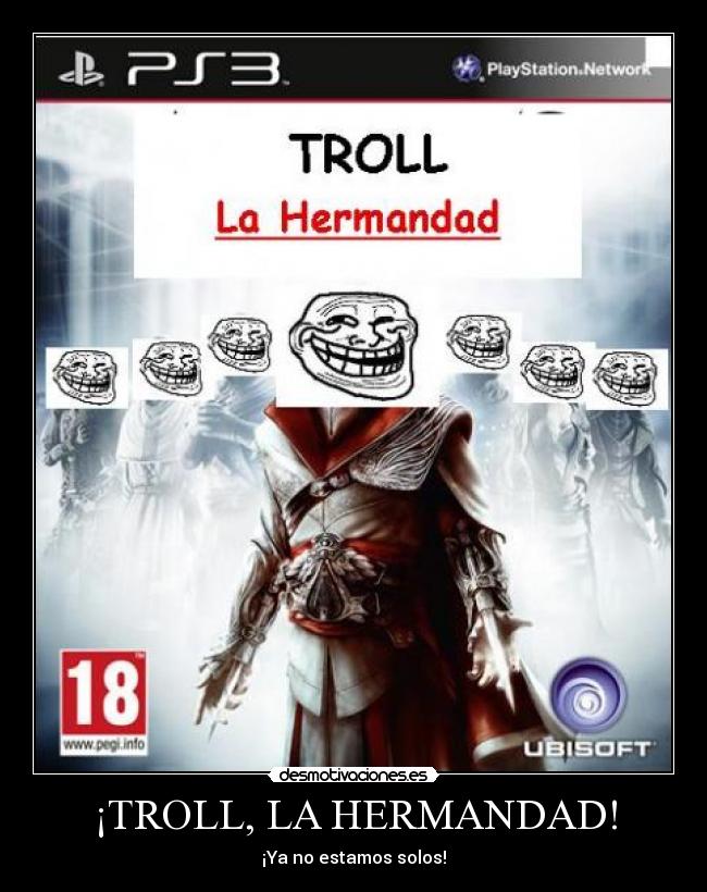 ¡TROLL, LA HERMANDAD! -
