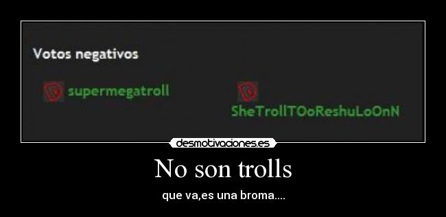 No son trolls -