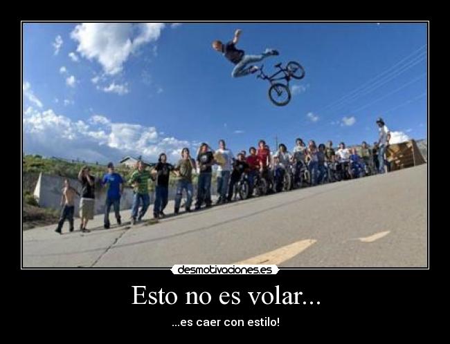 Esto no es volar... - ...es caer con estilo!