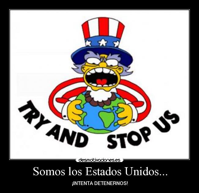 Somos los Estados Unidos... - ¡INTENTA DETENERNOS!