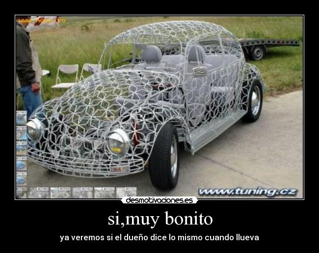 si,muy bonito - ya veremos si el dueño dice lo mismo cuando llueva