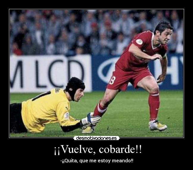 ¡¡Vuelve, cobarde!! -