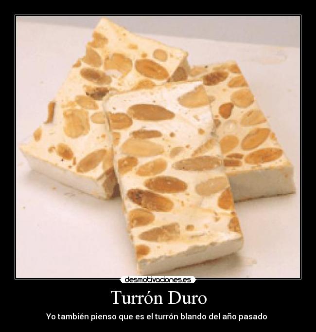 Turrón Duro - Yo también pienso que es el turrón blando del año pasado