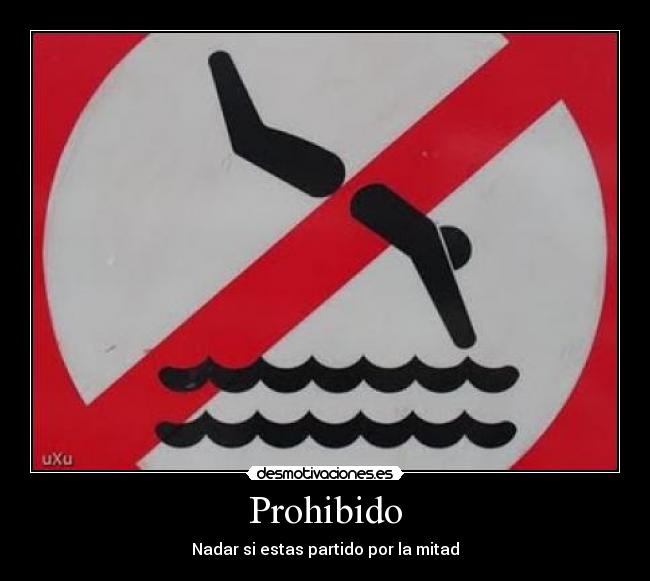 Prohibido - Nadar si estas partido por la mitad