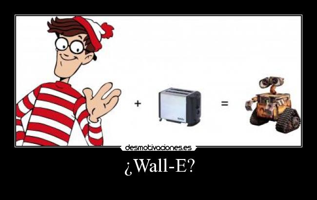 ¿Wall-E? -