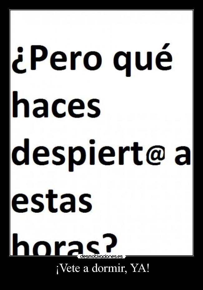 ¡Vete a dormir, YA! -