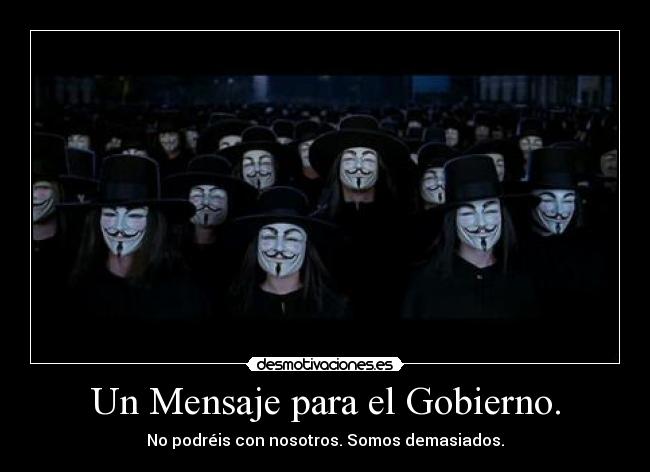 Un Mensaje para el Gobierno. - No podréis con nosotros. Somos demasiados.