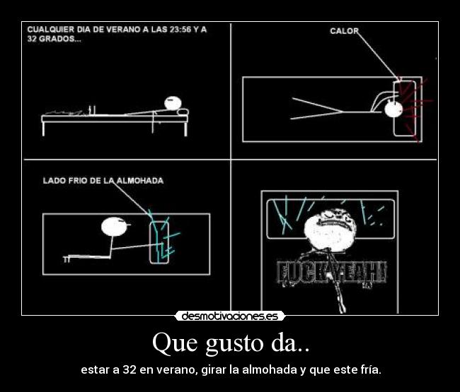 Que gusto da.. - estar a 32 en verano, girar la almohada y que este fría.