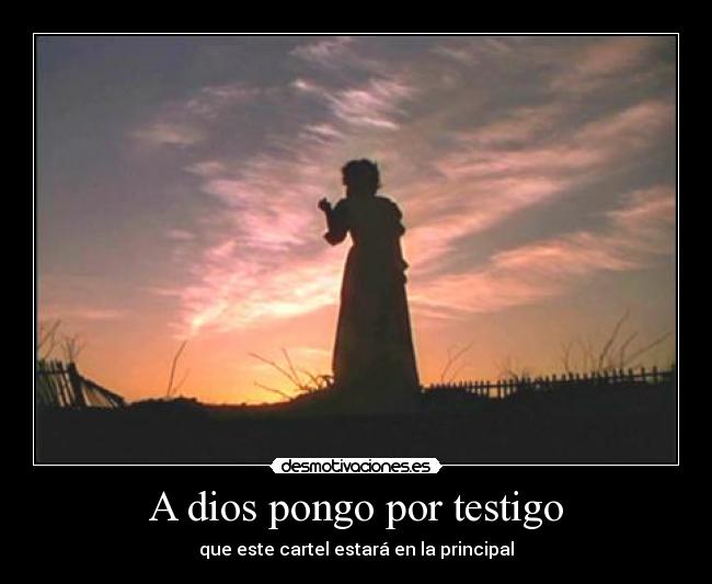 A dios pongo por testigo -