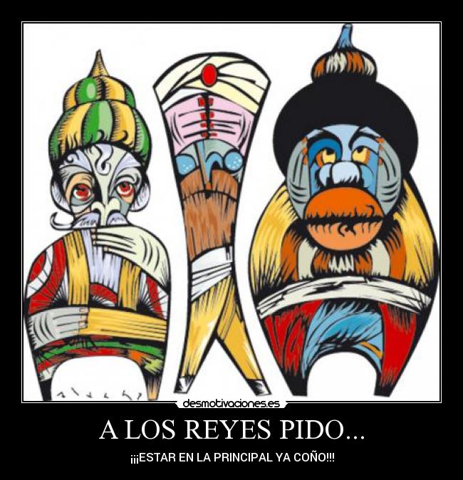 A LOS REYES PIDO... -