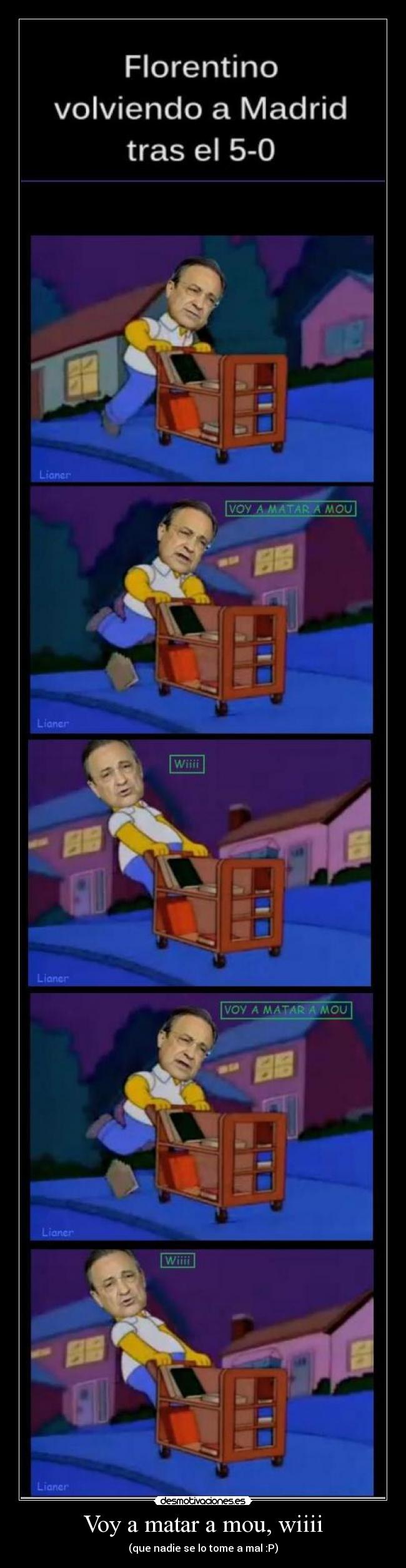 Voy a matar a mou, wiiii -