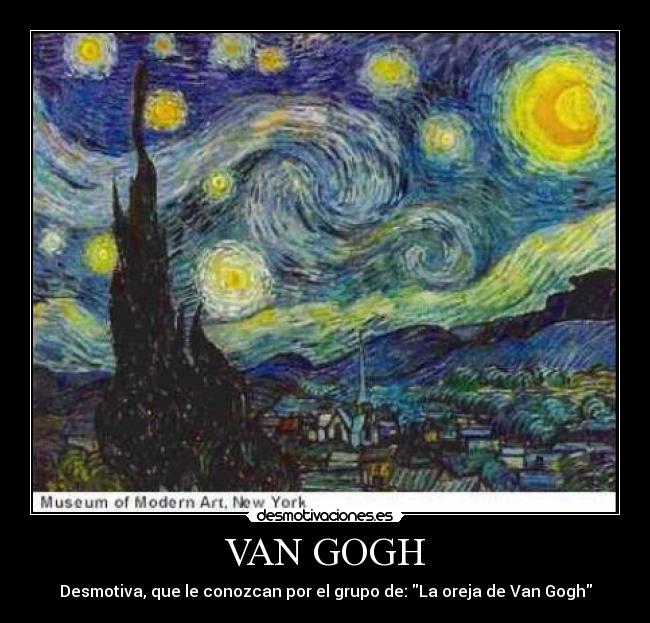VAN GOGH - Desmotiva, que le conozcan por el grupo de: La oreja de Van Gogh