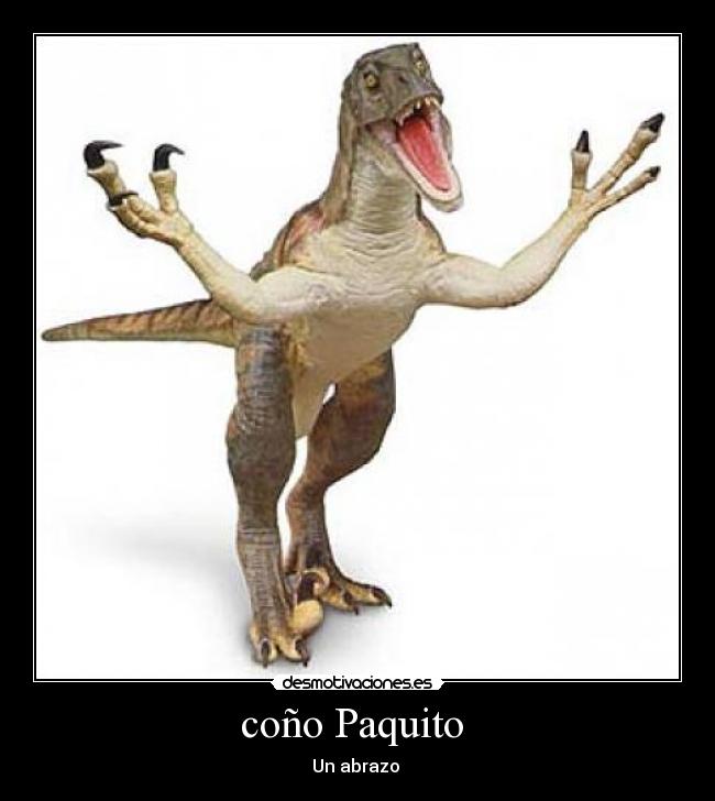 coño Paquito -