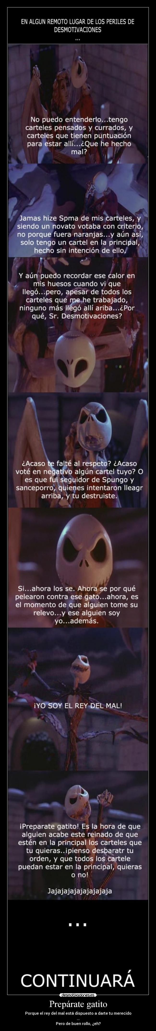 Prepárate gatito - Porque el rey del mal está dispuesto a darte tu merecido
...
Pero de buen rollo, ¿eh?