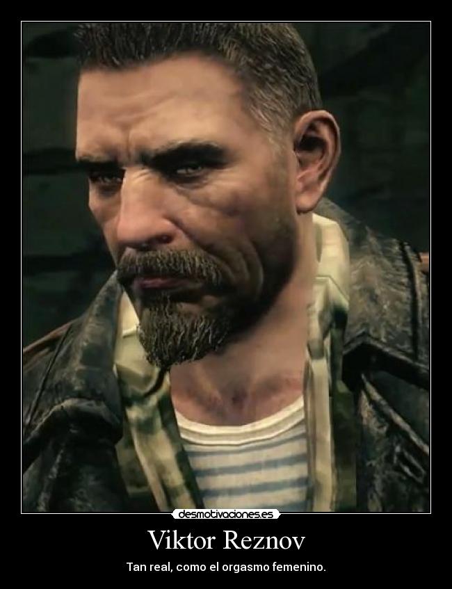 Viktor Reznov - Tan real, como el orgasmo femenino.