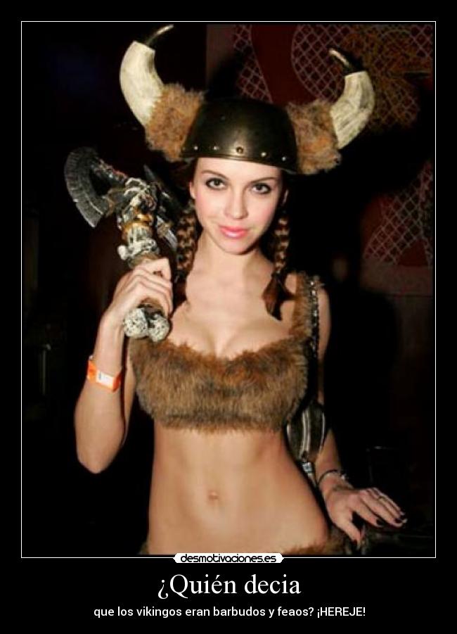 ¿Quién decia - que los vikingos eran barbudos y feaos? ¡HEREJE!