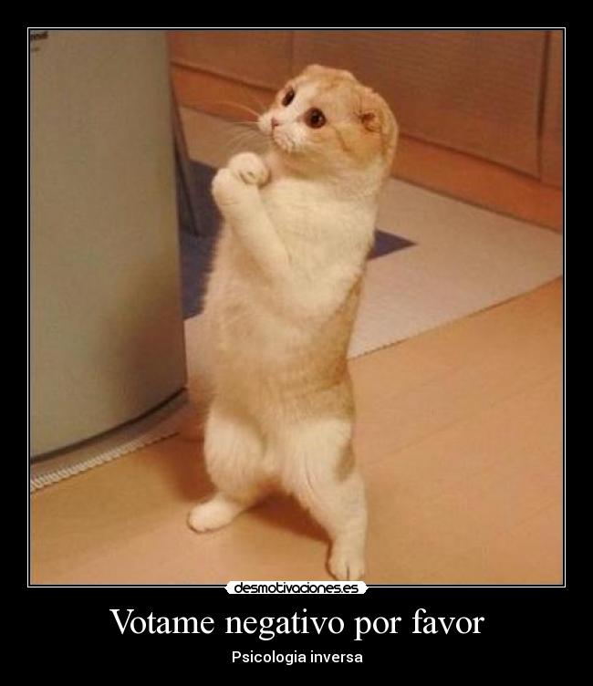 Votame negativo por favor - Psicologia inversa