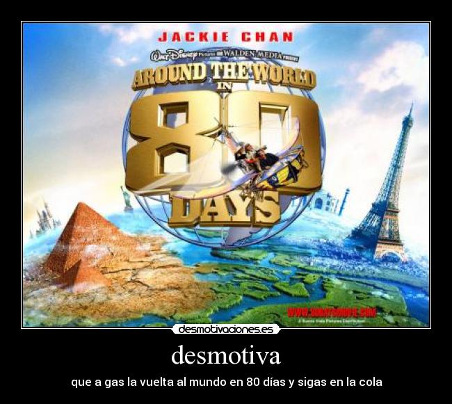 desmotiva - que a gas la vuelta al mundo en 80 días y sigas en la cola