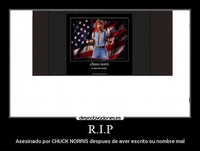 R.I.P - Asesinado por CHUCK NORRIS despues de aver escrito su nombre mal