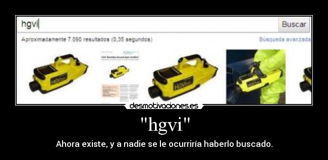 hgvi - Ahora existe, y a nadie se le ocurriría haberlo buscado.