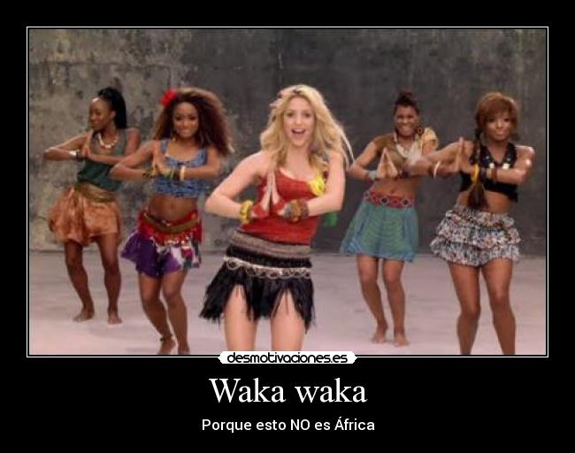 Waka waka - Porque esto NO es África