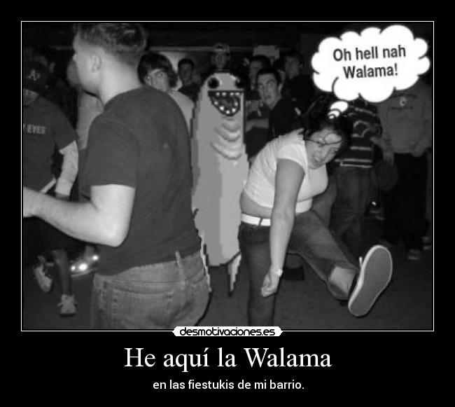 He aquí la Walama -