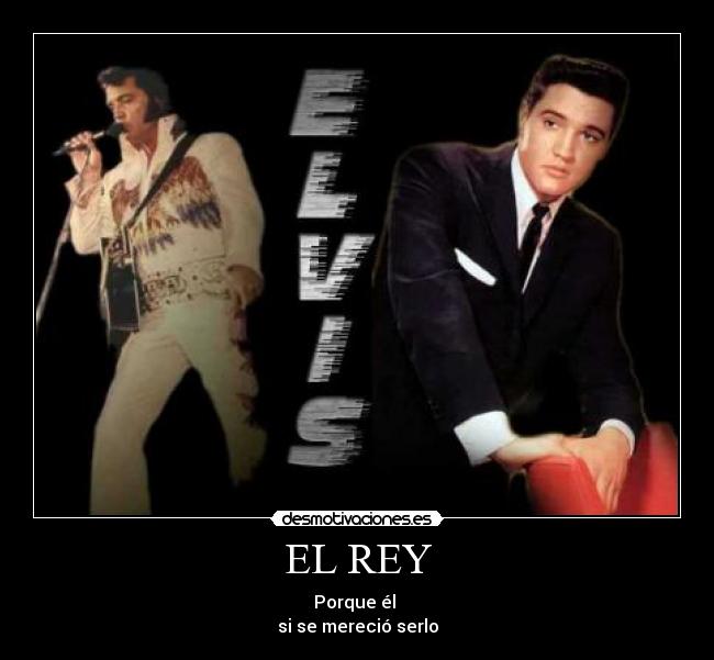 EL REY - Porque él 
si se mereció serlo