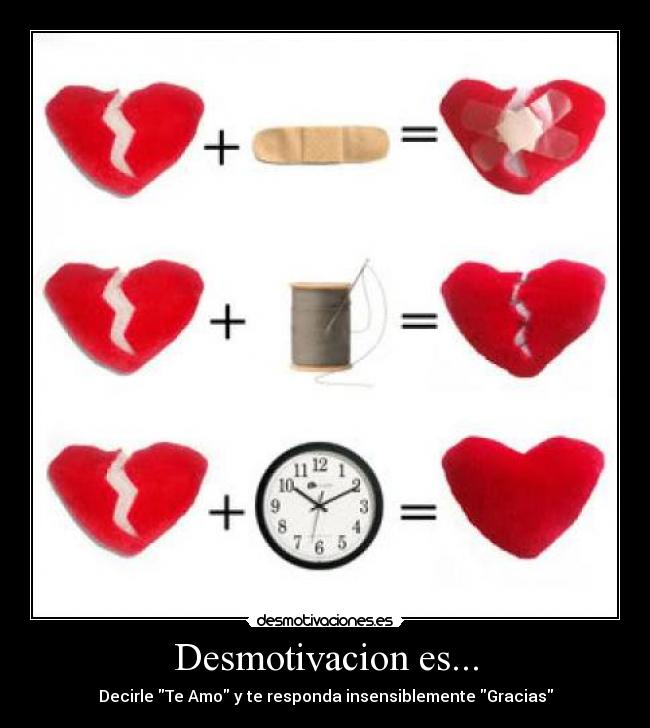 Desmotivacion es... - Decirle Te Amo y te responda insensiblemente Gracias