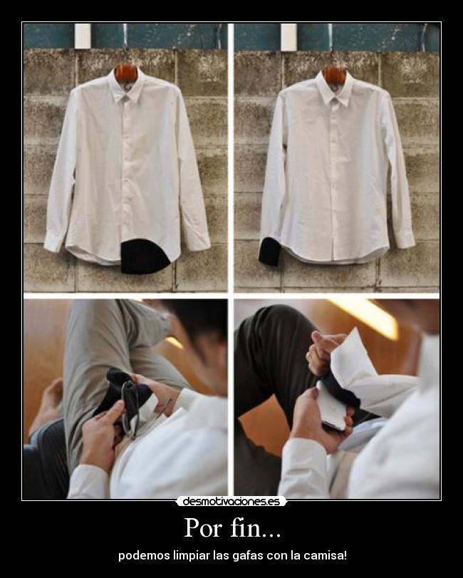 Por fin... - podemos limpiar las gafas con la camisa!