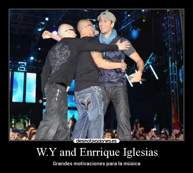 W.Y and Enrrique Iglesias - Grandes motivaciones para la música