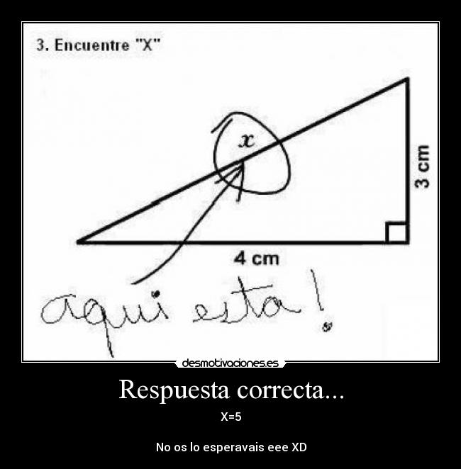 Respuesta correcta... - X=5

No os lo esperavais eee XD