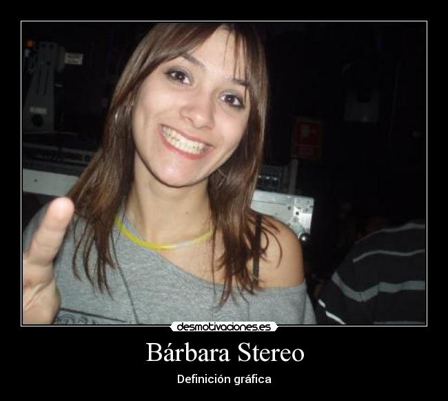 carteles barbara estereo definicion grafica desmotivaciones